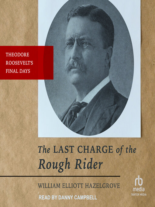 Title details for The Last Charge of the Rough Rider by William Elliott Hazelgrove - Available